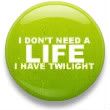 i don't need a life i have twilight Pictures, Images and Photos