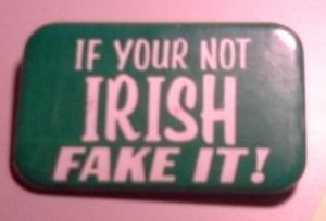  photo if-your-not-irish-fake-it_zpsc9a6fe6f.jpg