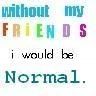 without friends -- im normal